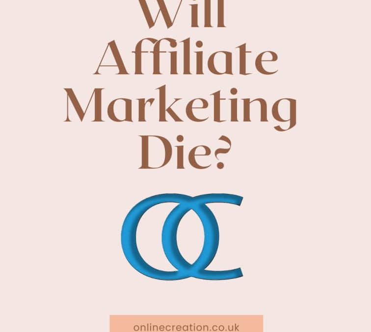 Will Affiliate Marketing Die?
