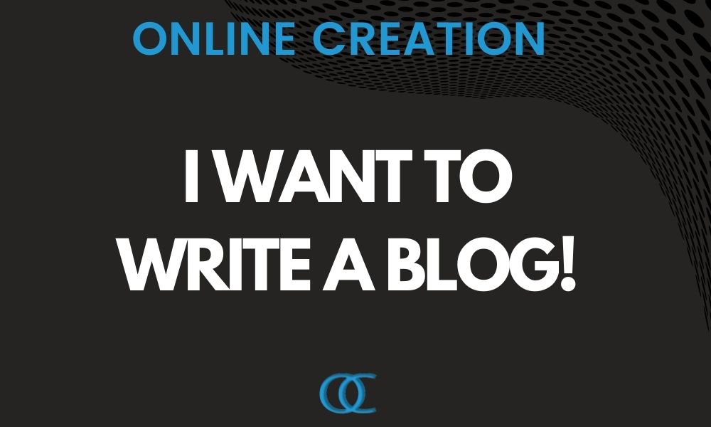 I Want to write a blog!! - blog post